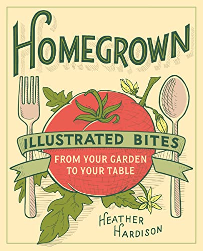 Stock image for Homegrown : Illustrated Bites from Your Garden to Your Table for sale by Better World Books: West