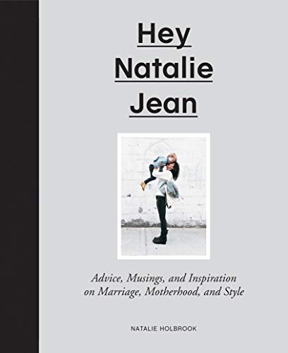 Stock image for Hey Natalie Jean: Advice, Musings, and Inspiration on Marriage, Motherhood, and Style for sale by Open Books