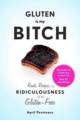 Beispielbild fr Gluten is My Bitch: Rants, Recipes, and Ridiculousness for the Gluten-Free zum Verkauf von Reuseabook
