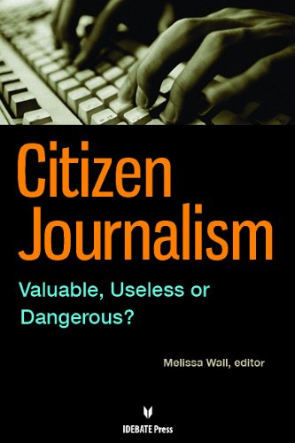 Stock image for Citizen Journalism : Valuable, Useless, or Dangerous? for sale by Better World Books