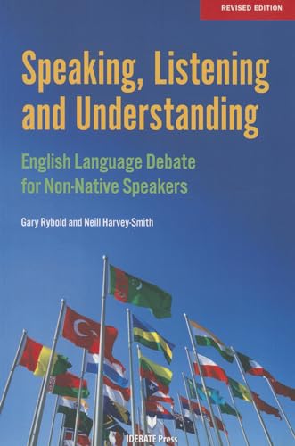 Stock image for Speaking, Listening and Understanding : English Language Debate for Non-Native Speakers for sale by Better World Books