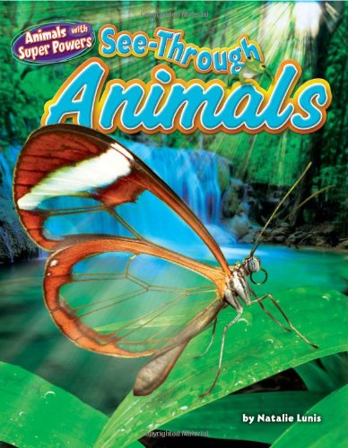 See-Through Animals (Animals with Super Powers) (9781617721205) by Lunis, Natalie
