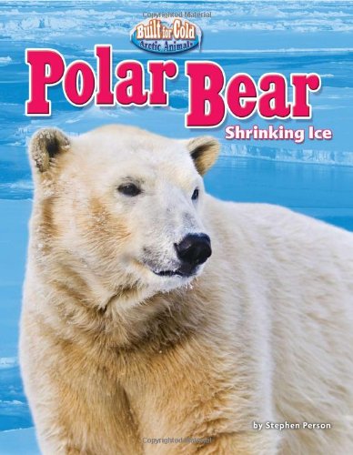 Imagen de archivo de Polar Bear: Shrinking Ice (Built for Cold: Arctic Animals) a la venta por HPB-Diamond