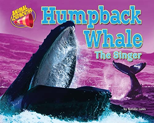 Humpback Whale: The Singer (Animal Loudmouths) (9781617722806) by Lunis, Natalie