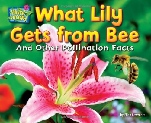 Stock image for What Lily Gets from Bee: And Other Pollination Facts (Plant-ology) for sale by Buchpark