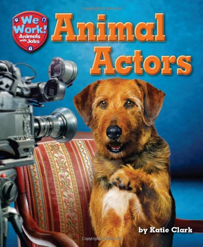 9781617728976: Animal Actors (We Work! Animals With Jobs)