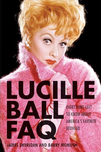 Imagen de archivo de Lucille Ball FAQ : Everything Left to Know about America's Favorite Redhead a la venta por Better World Books