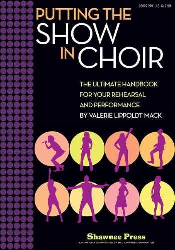 Imagen de archivo de Putting the SHOW in CHOIR: The Ultimate Handbook for Your Rehearsal and Performance a la venta por SecondSale