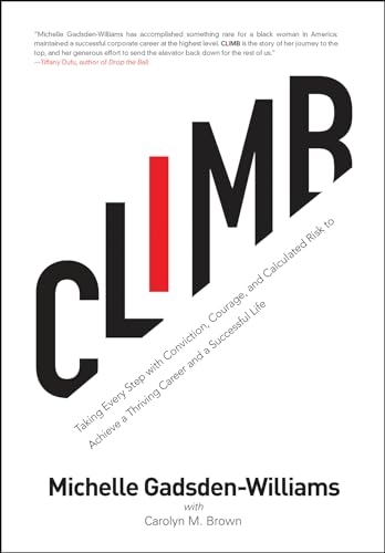 Imagen de archivo de Climb: Taking Every Step with Conviction, Courage, and Calculated Risk to Achieve a Thriving Career and a Successful Life a la venta por ThriftBooks-Atlanta