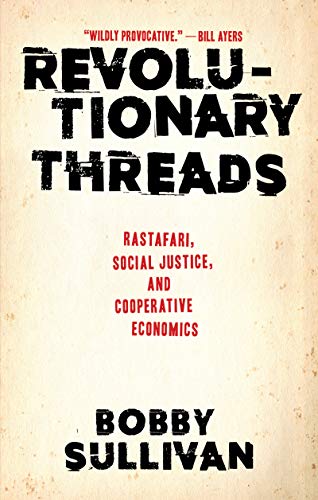 Beispielbild fr Revolutionary Threads: Rastafari, Social Justice, and Cooperative Economics zum Verkauf von Books From California