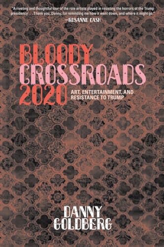 Stock image for Bloody Crossroads 2020: Art, Entertainment, and Resistance to Trump for sale by ThriftBooks-Atlanta