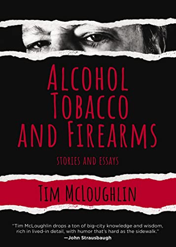 Imagen de archivo de Alcohol, Tobacco, and Firearms: Stories and Essays a la venta por Bookmonger.Ltd