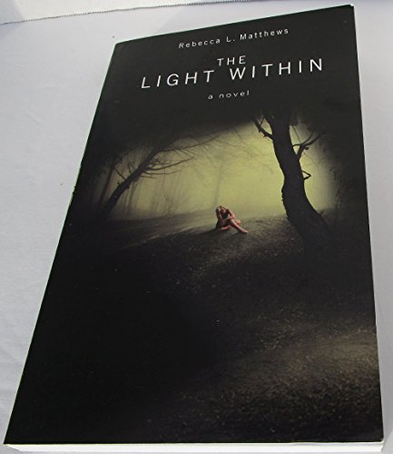 Beispielbild fr The Light Within : A Novel by Rebecca L. Matthews (2011, Paperback) : Rebecca L. Matthews (2011) zum Verkauf von Streamside Books