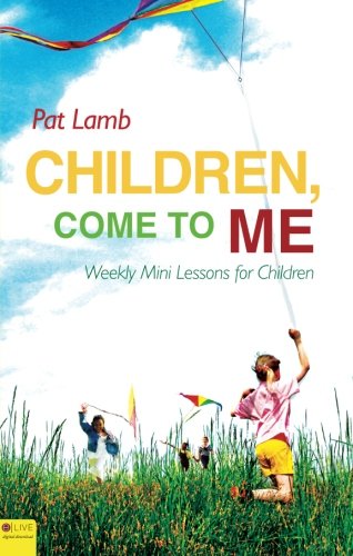 Children, Come to Me: Weekly Mini Lessons for Children (9781617771996) by Lamb, Pat