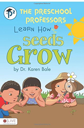 The Preschool Professors Learn How Seeds Grow (9781617779251) by Dr. Karen Bale