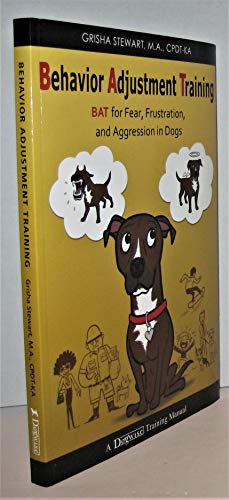 Beispielbild fr Behavior Adjustment Training: BAT for Fear, Frustration, and Aggression in Dogs zum Verkauf von BooksRun