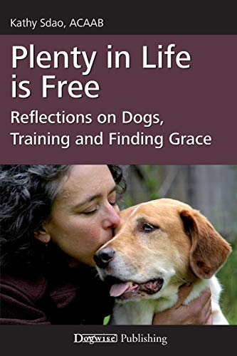 9781617810640: Plenty in Life Is Free: Reflections on Dogs, Training and Finding Grace