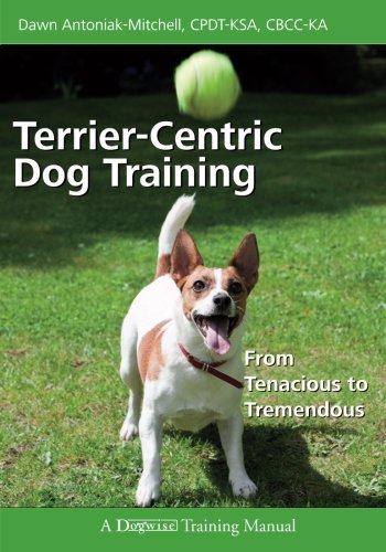 Stock image for Terrier-centric Dog Training: From Tenacious to Tremendous (Dogwise Training Manual) for sale by Goodwill of Colorado