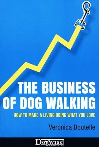 Imagen de archivo de The Business of Dog Walking: How to Make a Living Doing What You Love a la venta por ThriftBooks-Atlanta