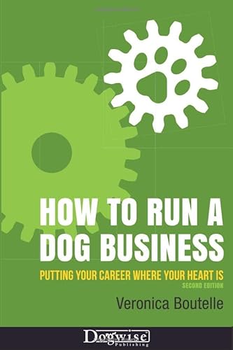 Imagen de archivo de How to Run a Dog Business: Putting Your Career Where Your Heart Is a la venta por BooksRun