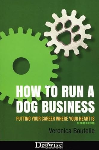 Stock image for How to Run a Dog Business: Putting Your Career Where Your Heart Is for sale by BooksRun