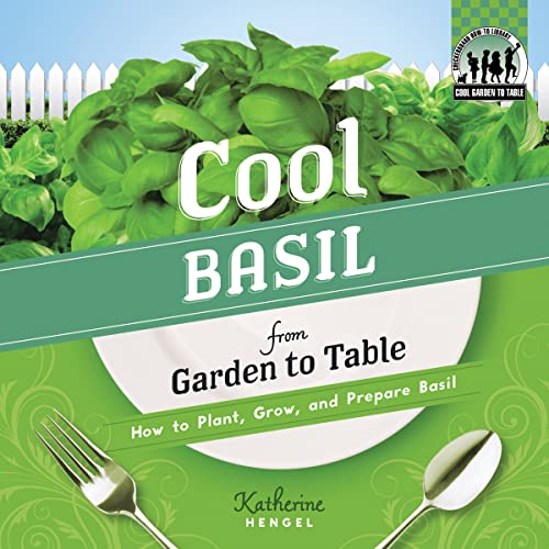 Stock image for Cool Basil from Garden to Table: How to Plant, Grow, and Prepare Basil (Cool Garden to Table) for sale by BooksRun