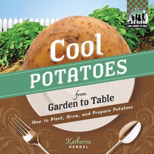 Stock image for Cool Potatoes from Garden to Table : How to Plant, Grow, and Prepare Potatoes for sale by Better World Books