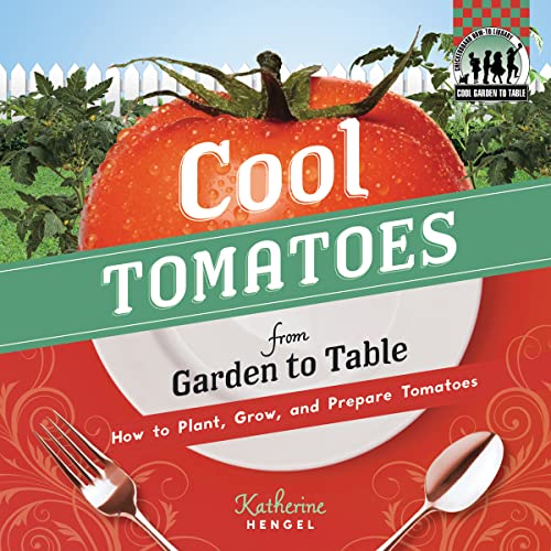 Stock image for Cool Tomatoes from Garden to Table : How to Plant, Grow, and Prepare Tomatoes for sale by Better World Books: West