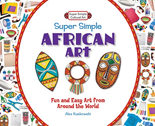 Stock image for Super Simple African Art : Fun and Easy Art from Around the World for sale by Better World Books