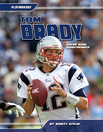 Tom Brady: Super Bowl Quarterback (Playmakers) (9781617832901) by Gitlin, Marty