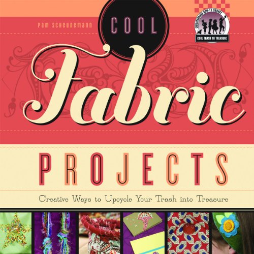 Stock image for Cool Fabric Projects : Creative Ways to Upcycle Your Trash into Treasure for sale by Better World Books