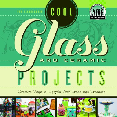 Stock image for Cool Glass and Ceramic Projects : Creative Ways to Upcycle Your Trash into Treasure for sale by Better World Books