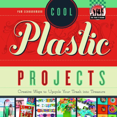 Stock image for Cool Plastic Projects : Creative Ways to Upcycle Your Trash into Treasure for sale by Better World Books