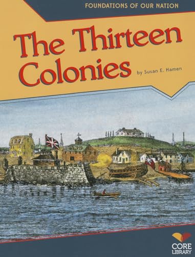 The Thirteen Colonies (Foundations of Our Nation) (9781617837623) by Hamen, Susan E.