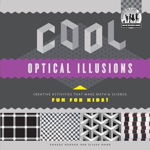 Stock image for Cool Optical Illusions : Creative Activities That Make Math and Science Fun for Kids! for sale by Better World Books