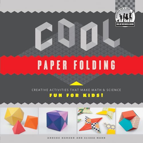 Stock image for Cool Paper Folding : Creative Activities That Make Math and Science Fun for Kids! for sale by Better World Books