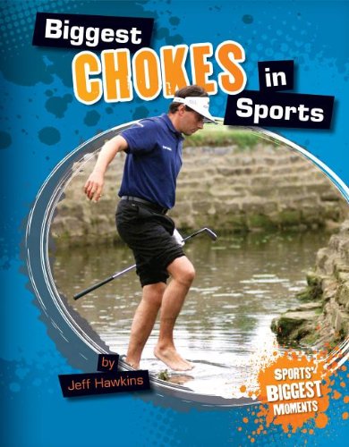 Biggest Chokes in Sports (Sports' Biggest Moments) (9781617839221) by Hawkins, Jeff