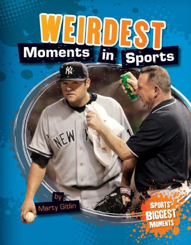 Stock image for Weirdest Moments in Sports for sale by Better World Books