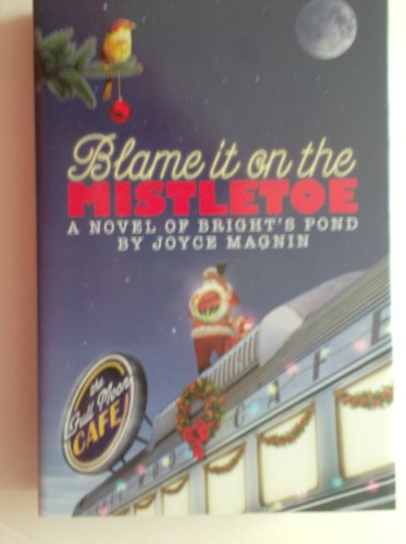 Stock image for Blame It on the Mistletoe, a Novel of Brights Pond for sale by Upward Bound Books