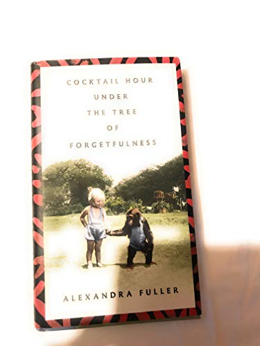 Beispielbild fr Cocktail Hour Under the Tree of Forgetfulness Reprint edition by Fuller, Alexandra (2012) Paperback zum Verkauf von St Vincent de Paul of Lane County
