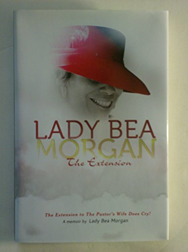 Imagen de archivo de Lady Bea Morgan!: The Extension to the "Pastor's Wife Does Cry!": A Memoir a la venta por THEVILLAGEBOOKSTORE