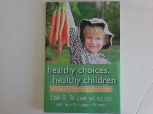 Imagen de archivo de Healthy Choices, Healthy Children ( a Guide to Raising Fit, Happy Kids) a la venta por Once Upon A Time Books