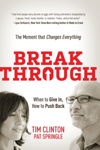 Break Through: When to Give In, How to Push Back: The Moment that Changes Everything (9781617950735) by Clinton, Tim; Springle, Pat