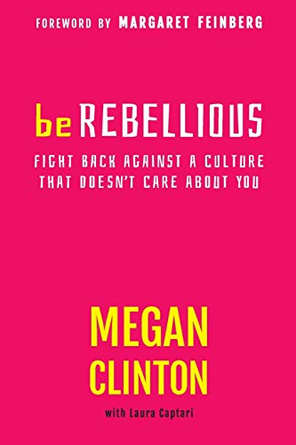 Stock image for Be Rebellious: Fight Back Against a Culture that Doesn't Care About You for sale by Jenson Books Inc