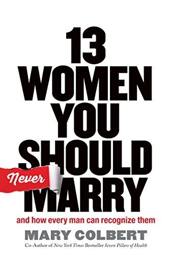 Beispielbild fr 13 Women You Should Never Marry : And How Every Man Can Recognize Them zum Verkauf von Better World Books