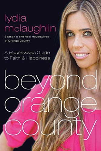 Beispielbild fr Beyond Orange County: A Housewives Guide to Faith and Happiness zum Verkauf von Wonder Book