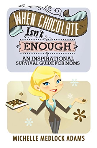 Beispielbild fr When Chocolate Isn't Enough: An Inspirational Survival Guide for Moms zum Verkauf von Wonder Book