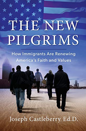 Stock image for The New Pilgrims: How Immigrants Are Renewing America's Faith and Values for sale by Wonder Book