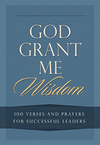 Stock image for God Grant Me Wisdom: 100 Verses and Prayers for Successful Leaders for sale by Goodwill of Colorado