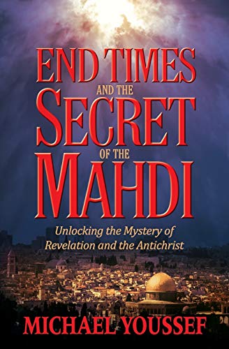 Imagen de archivo de End Times and the Secret of the Mahdi: Unlocking the Mystery of Revelation and the Antichrist a la venta por SecondSale